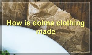 How is dolma clothing made