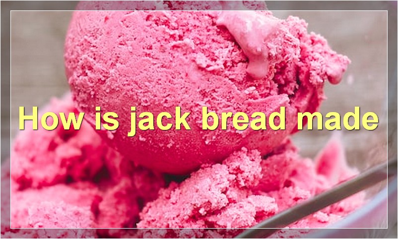 How is jack bread made