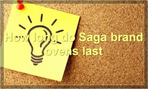 How long do Saga brand ovens last