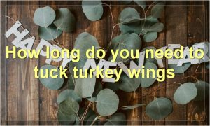 How long do you need to tuck turkey wings