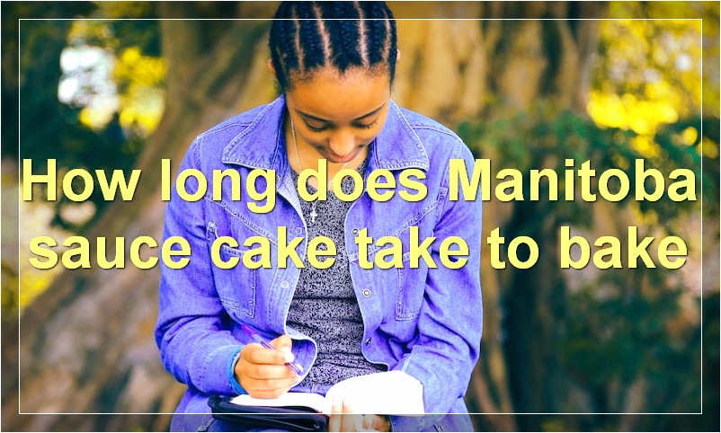 How long does Manitoba sauce cake take to bake