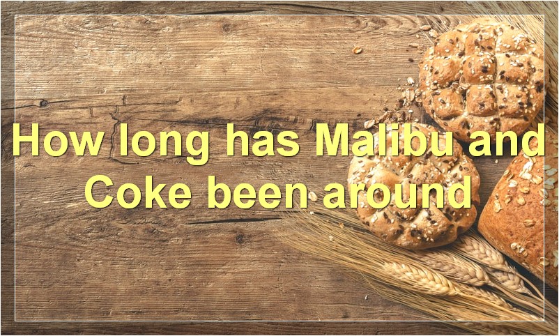 How long has Malibu and Coke been around