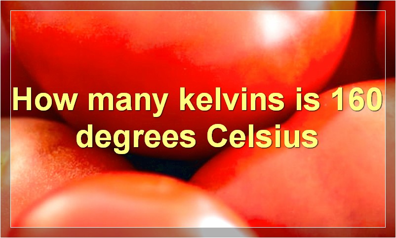 How many kelvins is 160 degrees Celsius