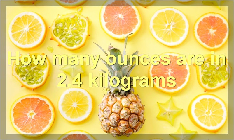 How many ounces are in 2.4 kilograms