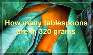How many tablespoons are in 320 grams