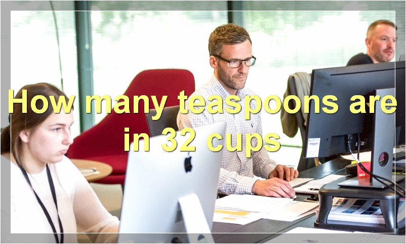 How many teaspoons are in 32 cups