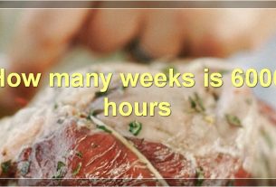 How many weeks is 6000 hours