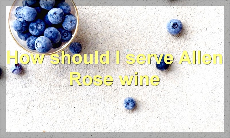 How should I serve Allen Rose wine