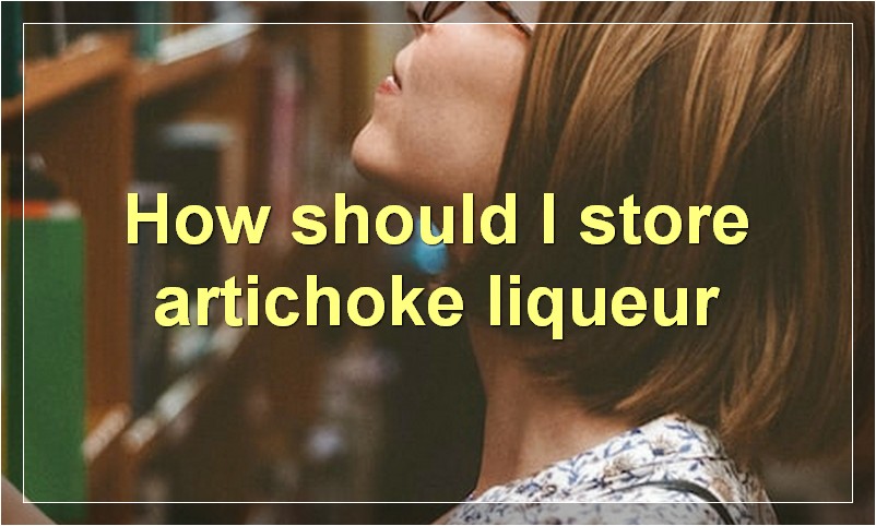 How should I store artichoke liqueur