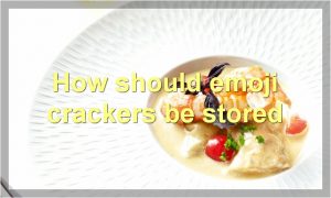 How should emoji crackers be stored