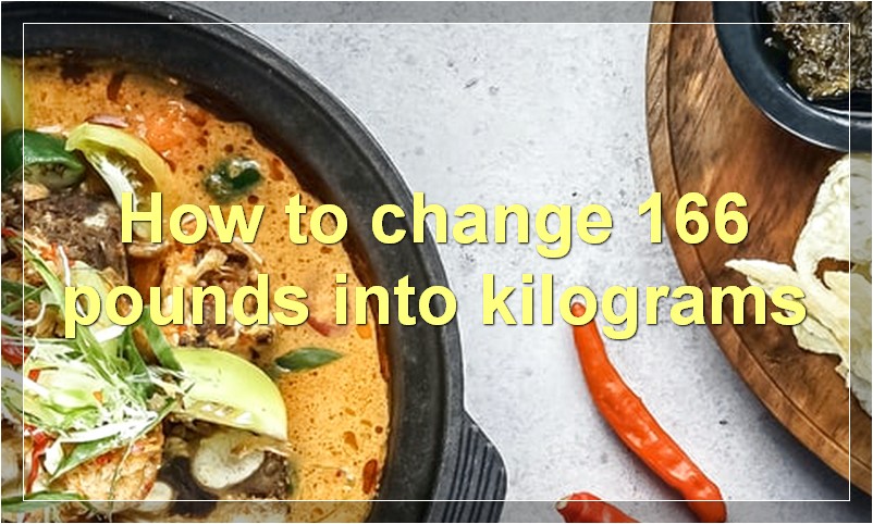 How to change 166 pounds into kilograms