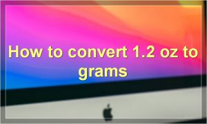 How to convert 1.2 oz to grams
