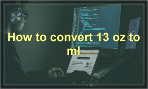 How to convert 13 oz to ml