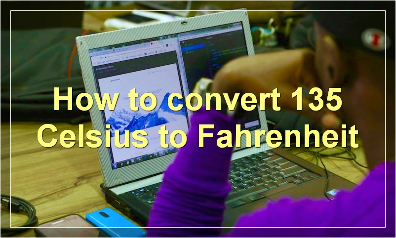 How to convert 135 Celsius to Fahrenheit