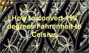 How to convert 190 degrees Fahrenheit to Celsius