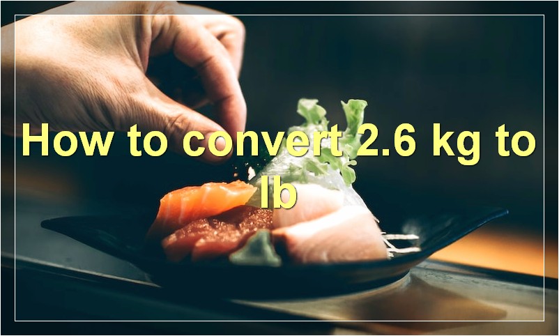 How to convert 2.6 kg to lb
