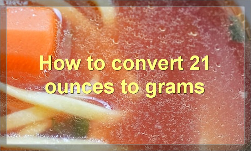 How to convert 21 ounces to grams