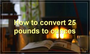How to convert 25 pounds to ounces