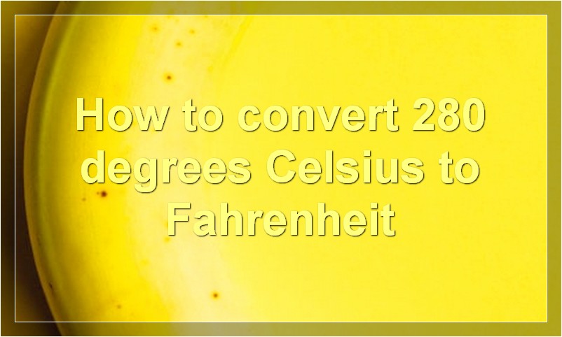How to convert 280 degrees Celsius to Fahrenheit