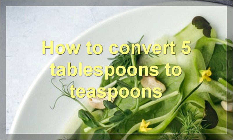 How to convert 5 tablespoons to teaspoons