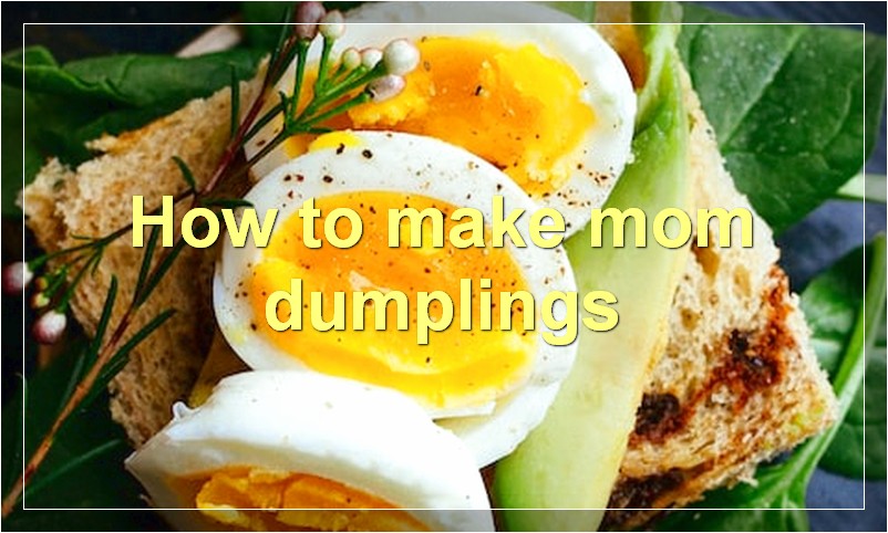 How to make mom dumplings