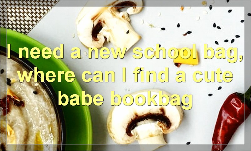 I need a new school bag, where can I find a cute babe bookbag