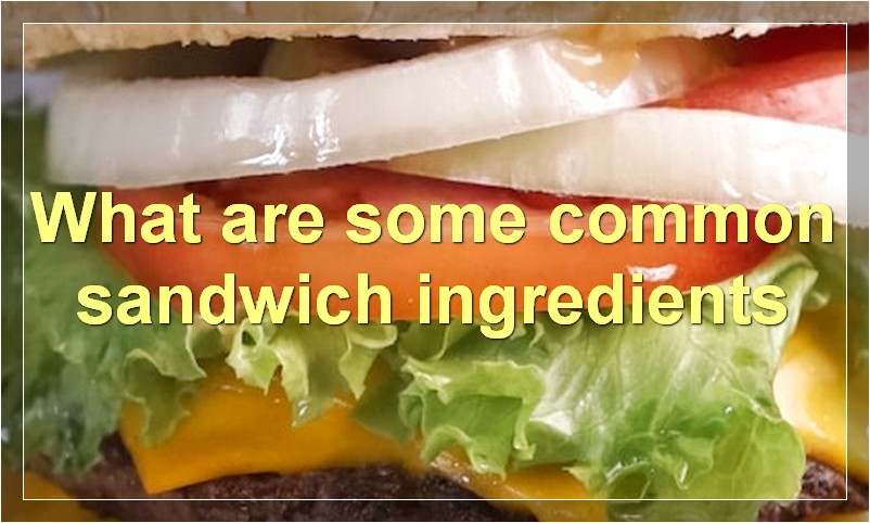 What are some common sandwich ingredients