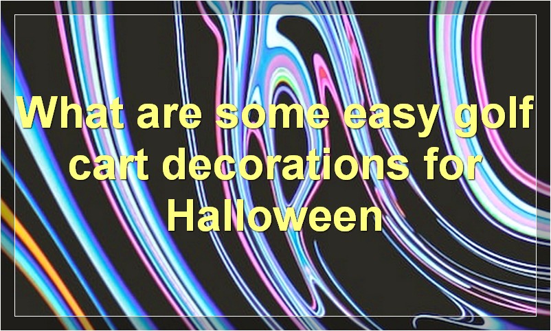What are some easy golf cart decorations for Halloween