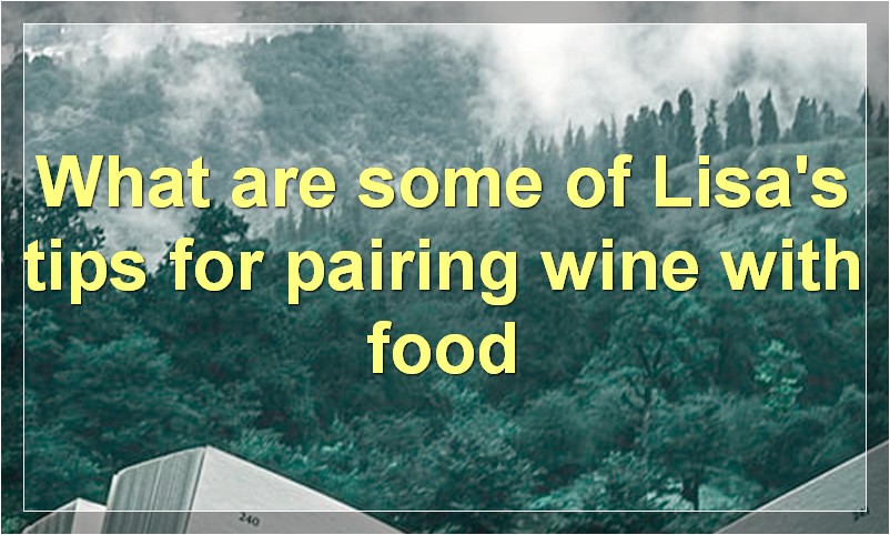 What are some of Lisa's tips for pairing wine with food