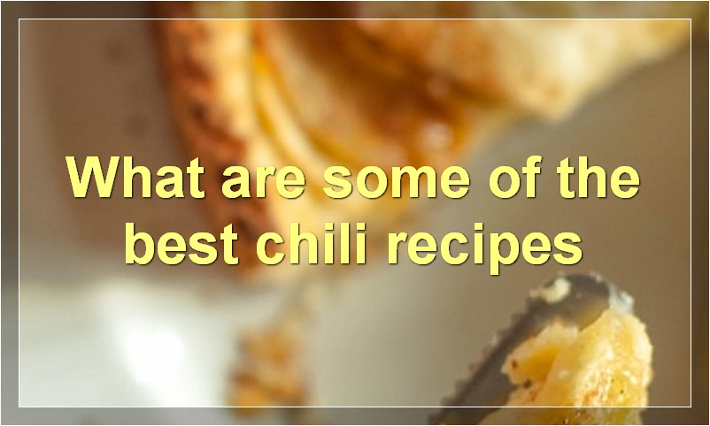 What are some of the best chili recipes