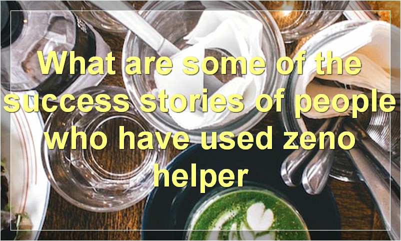 What are some of the success stories of people who have used zeno helper