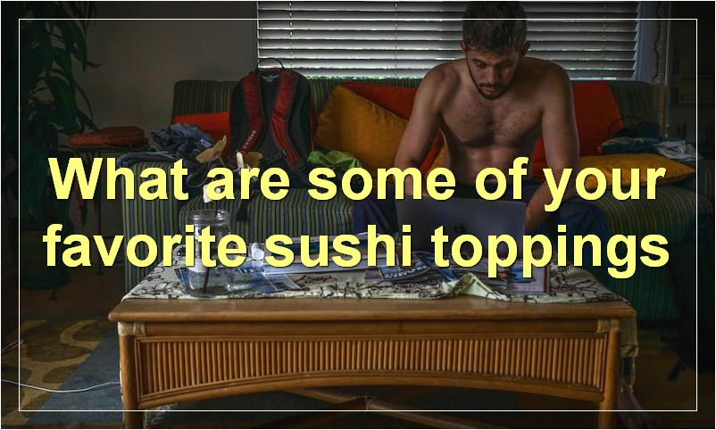 What are some of your favorite sushi toppings