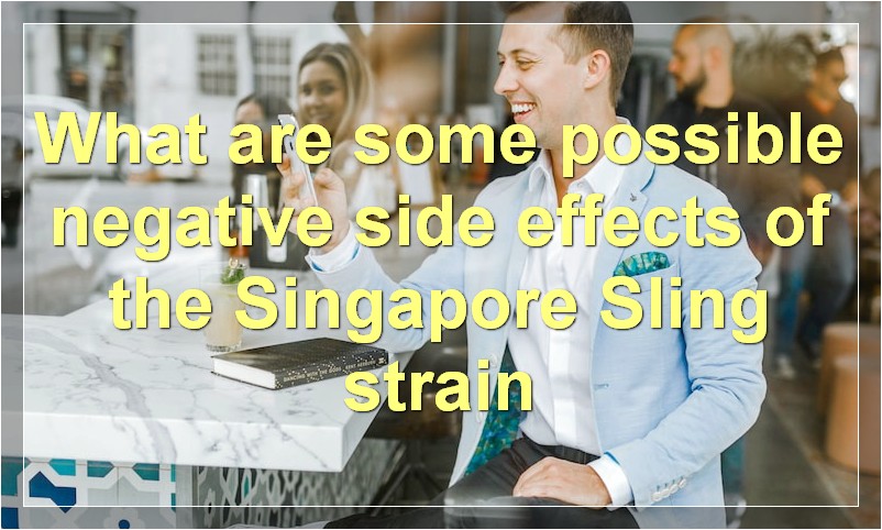 What are some possible negative side effects of the Singapore Sling strain