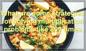 What are some strategies for solving multiplication problems like 800 times 12