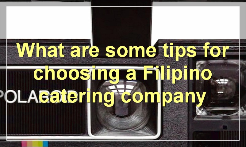 What are some tips for choosing a Filipino catering company