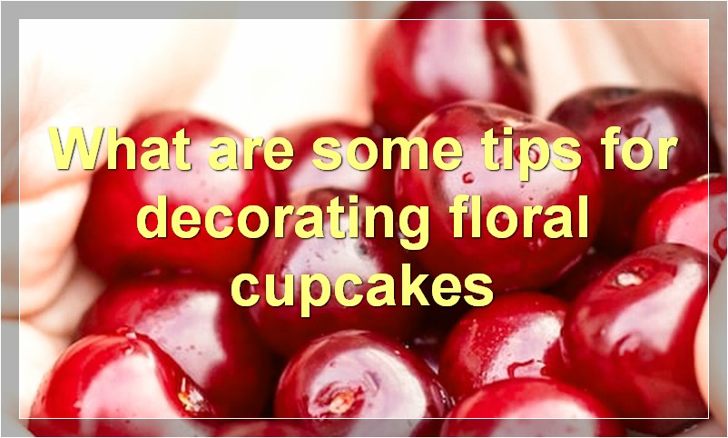 What are some tips for decorating floral cupcakes