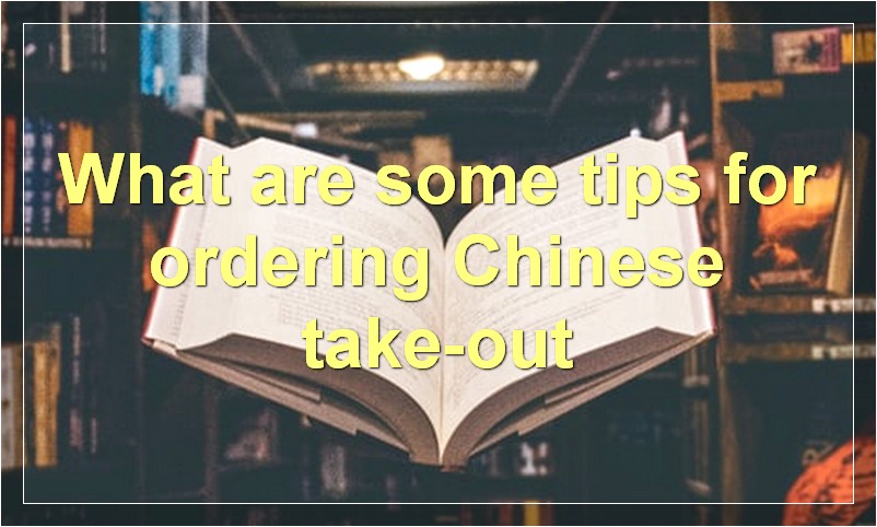 What are some tips for ordering Chinese take-out