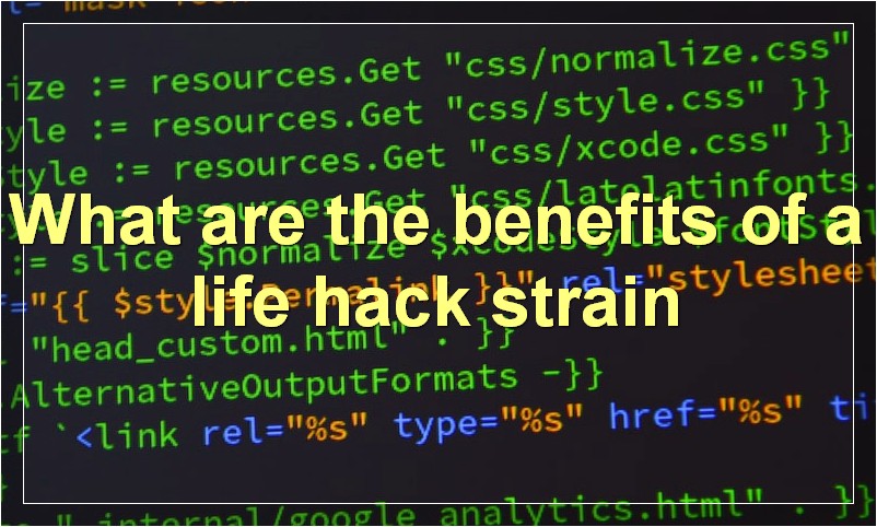 What are the benefits of a life hack strain