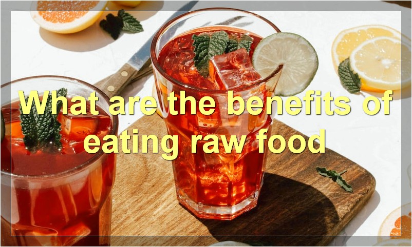 What are the benefits of eating raw food
