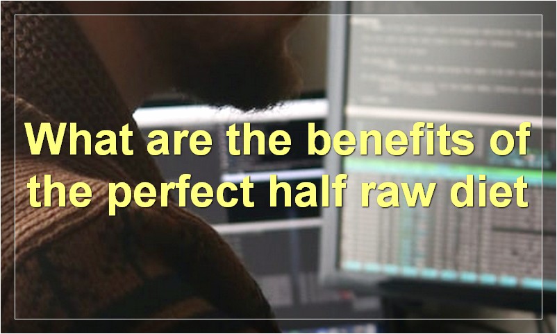 What are the benefits of the perfect half raw diet
