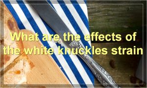 What are the effects of the white knuckles strain