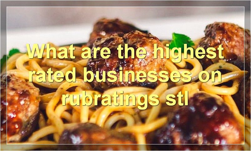 What are the highest rated businesses on rubratings stl
