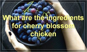 What are the ingredients for cherry blossom chicken