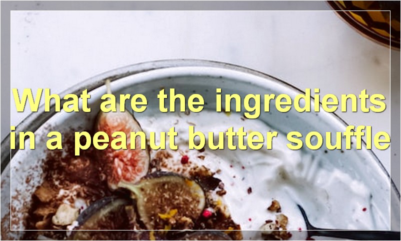 What are the ingredients in a peanut butter souffle