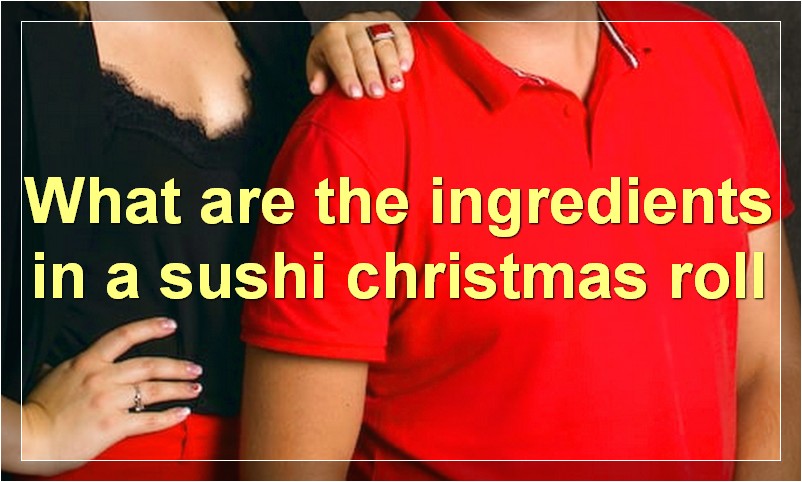 What are the ingredients in a sushi christmas roll