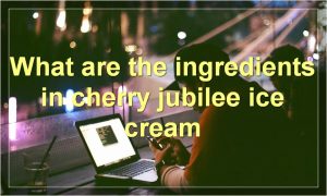 What are the ingredients in cherry jubilee ice cream