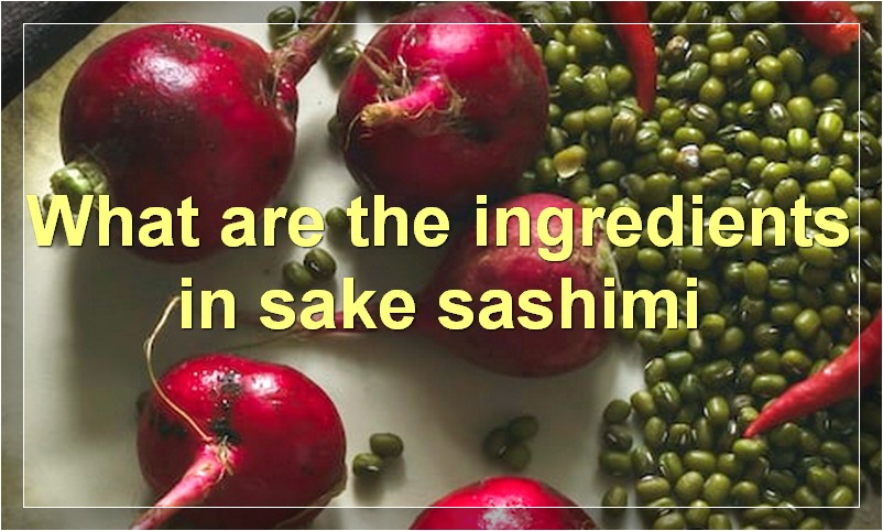 What are the ingredients in sake sashimi