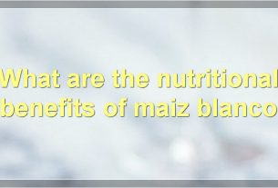 What are the nutritional benefits of maiz blanco