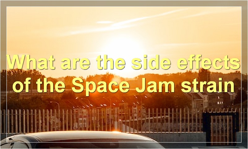 What are the side effects of the Space Jam strain