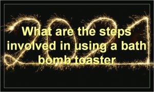 What are the steps involved in using a bath bomb toaster